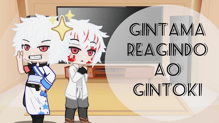 °•Personagens de Gintama reagindo ao Gintoki•° { Gintama } parte 3/3