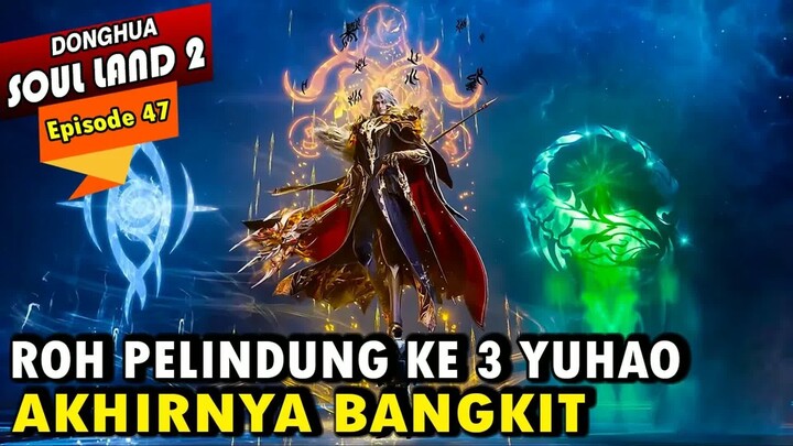 ELECTROLUX MENJADI ROH PELINDUNG KE 3 YUHAO - Alur Cerita Soul Land 2 episode 47 - Soul Land Terbaru