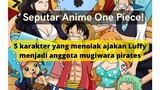 5 karakter yang menolak ajakan Luffy menjadi anggota mugiwara pirates