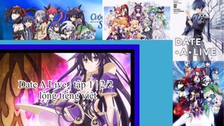 Cuộc Hẹn Sống Còn | Date A Live | tập 1 | 2/2 | lồng tiến việt