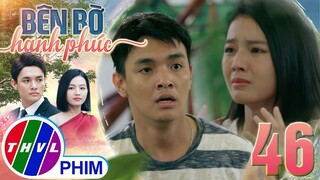 BÊN BỜ HẠNH PHÚC - TẬP 46[1]: SỰ THẬT mà bà Hương công bố khiến Hiển - Phương phải chịu MỘT CÚ SỐC