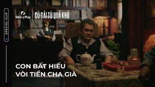 Con bất hiếu vòi tiền cha già | Cô Gái Đến Từ Quá Khứ | Galaxy Play