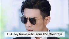 E04 | My Naive Wife From The Mountain [English Sub]