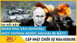 Toàn cảnh Chiến dịch Nga Tấn Công Ukraine Trưa 5/5 Quân Nga vào Azovstal,một tướng nước ngoài bị bắt