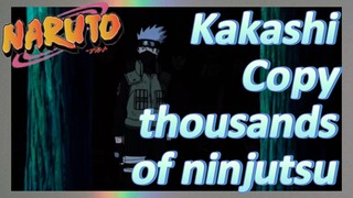 Kakashi Copy thousands of ninjutsu