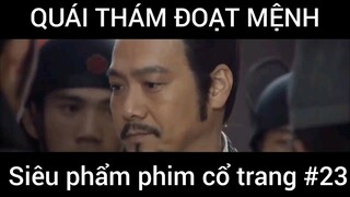 Siêu phẩm phim cổ trang: Quái thám đoạt mệnh #23