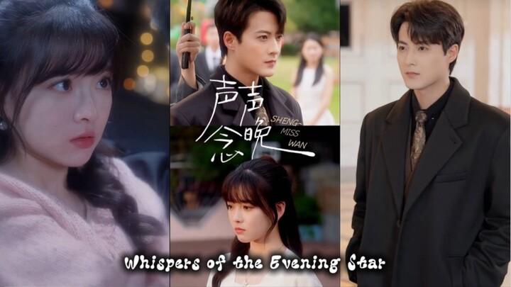 “Whispers of the Evening Star” Sheng Sheng Nian Wan | 声声念晚 << Guo Jianan 💖 Yang Fan>>