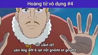 Hoàng tử vô dụng p4