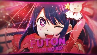 Futon | Oshi No Ko [EDIT/AMV] Quick!