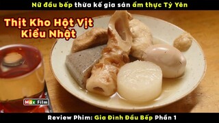 Gia sản ẩm thực Tỷ Yên vạn người mê - review phim Gia Đình Đầu Bếp (Phần 1)