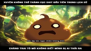 Review Truyện: Xuyên không trở thành cục shit đầu tiên trong lịch sử, chàng trai tò mò không biết