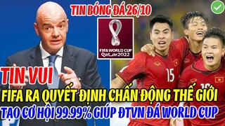 TIN VUI: FIFA RA QUYẾT ĐỊNH CHẤN ĐỘNG THẾ GIỚI, TẠO CƠ HỘI GIÚP ĐTVN 99.99% THAM DỰ WORLD CUP