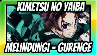 [Kimetsu no Yaiba] Melindungi - Gurenge