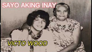 SAYO AKING INAY | VICTOR WOOD