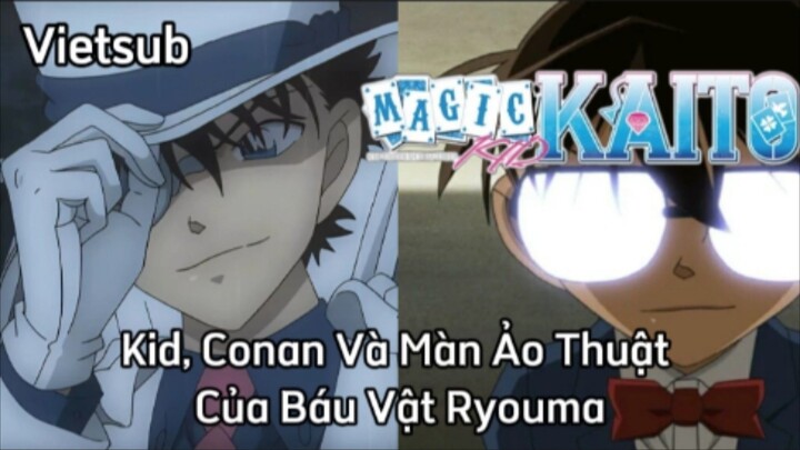 Magic Kaito - Tập 11 - Kid, Conan Và Màn Ảo Thuật Của Báu Vật Ryouma | Vietsub