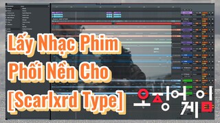 Lấy Nhạc Phim Phối Nền Cho [Scarlxrd Type]