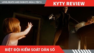 Review Phim LOVE DEATH ROBOTS  PHẦN 2 TẬP 3  , BIỆT ĐỘI KIỂM SOÁT DÂN SỐ