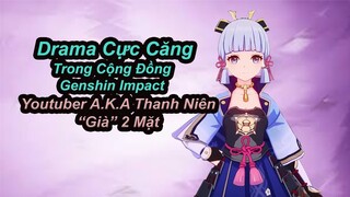 Drama Cực Căng Của Youtuber Nổi Tiếng (Trong Cộng Đồng Genshin Impact) A.K.A Thanh Niên Già Hai Mặt.