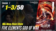 【Wu Xing Zhan Shen】 S1 EP 1~3 - Five Elements God Of War | MultiSub - 1080P