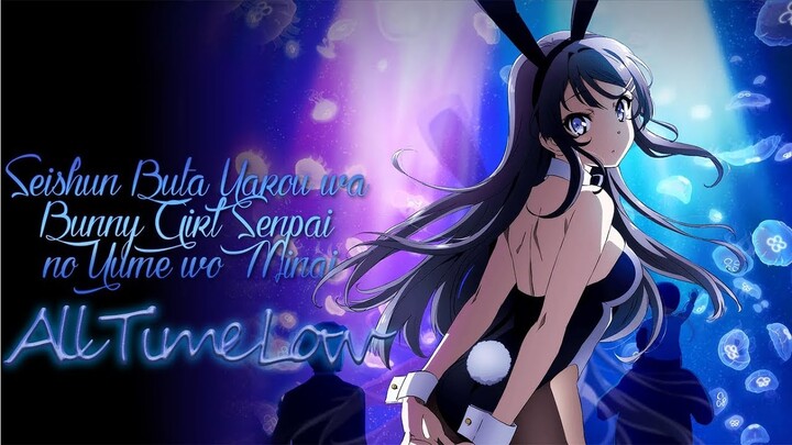 「All Time Low」 Seishun Buta Yarou wa Bunny Girl Senpai no Yume wo Minai | AMV