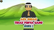 AKU SUDAH TIDAK PUNYA UANG , GURU !