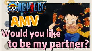[ONE PIECE]  AMV | Would you like to be my partner?