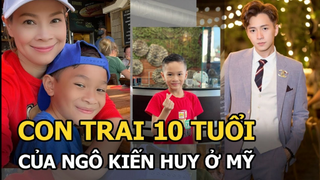 Con trai 10 tuổi của Ngô Kiến Huy ở Mỹ - Nhút nhát, bản sao bố ruột, tuyên bố không bao giờ gặp mặt
