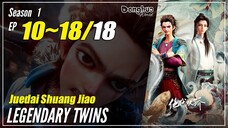 【Juedai Shuang Jiao】 Season 1 Ep. 10~18 END - Legendary Twins | Sub Indo - 1080P