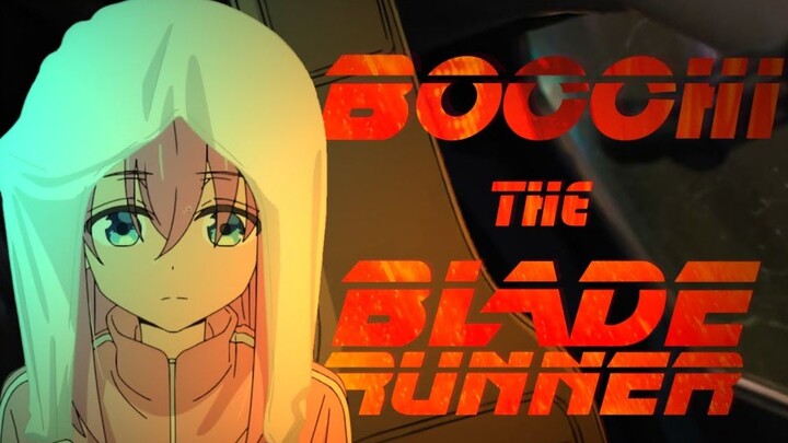 Bocchi the Blade Runner