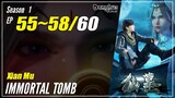 【Xian Mu】 Season 1 EP 55~58 - Immortal Tomb | Donghua Sub Indo - 1080P