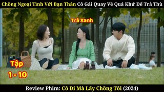 Màn Trả Thù Chồng Ngoại Tình Với Cô Bạn Thân | Review Phim Cô Đi Mà Lấy Chồng Tôi