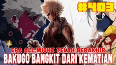 [MHA403]❗BAKUGO BANGKIT DARI KEMATIAN❗ERA ALL MIGHT BERAKHIR❗BAKUGO MEWARISI ONE FOR ALL❗