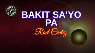 Bakit Sa'yo Pa (Karaoke) - Roel Cortez