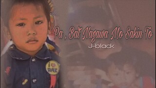 Pa, Ba't Nagawa Mo Sakin To - J-black ( TRUE STORY ) Lyrics