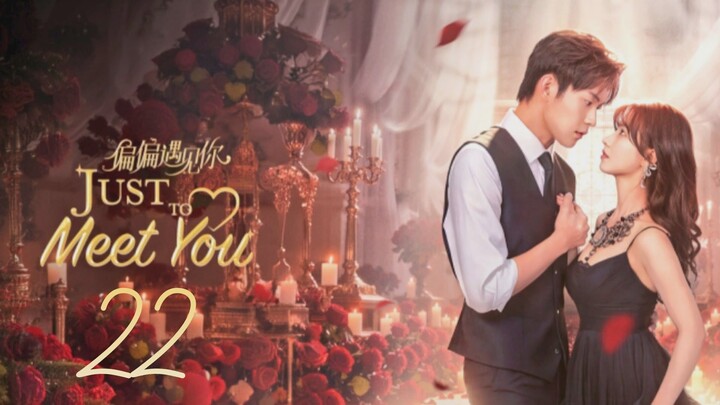 Jᴜsᴛ Tᴏ Mᴇᴇᴛ Yᴏᴜ - Eᴘɪsᴏᴅᴇ 22 [Eɴɢ Sᴜʙ]