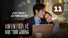Tập 11| Khi Em Chạy Về Mọi Thời Không - Present, is Present (Phàn Trị Hân, Đồ Băng, Ngô Hạo Trạch).