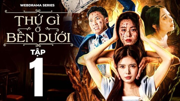 THỨ GÌ Ở BÊN DƯỚI? - TẬP 1 | QUÁCH NGỌC TUYÊN | LYLLI LUTA | HOÀNG TRÂM ANH | Anh Em Phim