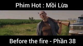 PhimHot: Mồi Lừa Before the fire #38