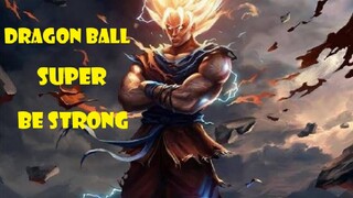 DRAGON BALL SUPER BE STRONG AMV