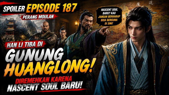 Spoiler episode 187 | Hanli tiba di gunung Huanglong, diremehkan karena nascent soul baru