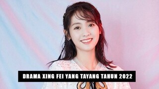 3 Drama Xing Fei Yang Tayang di Tahun 2022 🎥