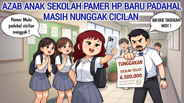 AZAB ANAK SEKOLAH SUKA PAMER HP BARU PADAHAL MASIH NUNGGAK CICILAN  ANIMASI AZAB