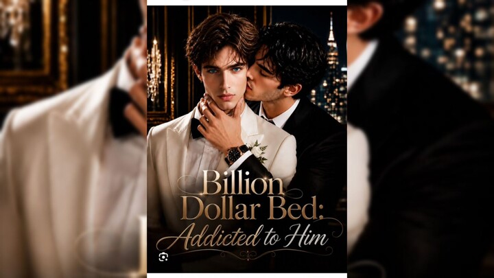 BILLIONAIRE DOLLAR BED ADDICTED TO HIM ❤️‍🔥