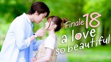 E18 FINALE A Love So Beautiful (Thai)