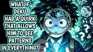 What if Deku Had a Quirk That Allows Him to See Patterns in Everything? |Movie|