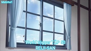 World trigger TẬP 53-REIJI-SAN