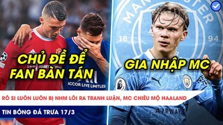 TIN BÓNG ĐÁ TRƯA 17/3| MESSI VÀ RONALDO: ĐỀ TÀI KHÔNG BAO GIỜ HẾT HOT, MC KÍCH HOẠT BOM TẤN HAALAND