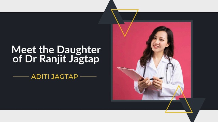 Meet the Daughter of Dr Ranjit Jagtap, Aditi Jagtap