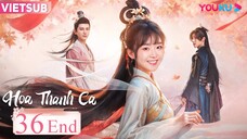 Hoa Thanh Ca - Tập 36 (Tập Cuối) | Vietsub - Tống Y Nhân, Đinh Trạch Nhân