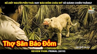 Kẻ Ziết Người Biến Thái Hay Báo Đốm Châu Mỹ Sẽ Giành Chiến Thắng | Review Phim Primal
